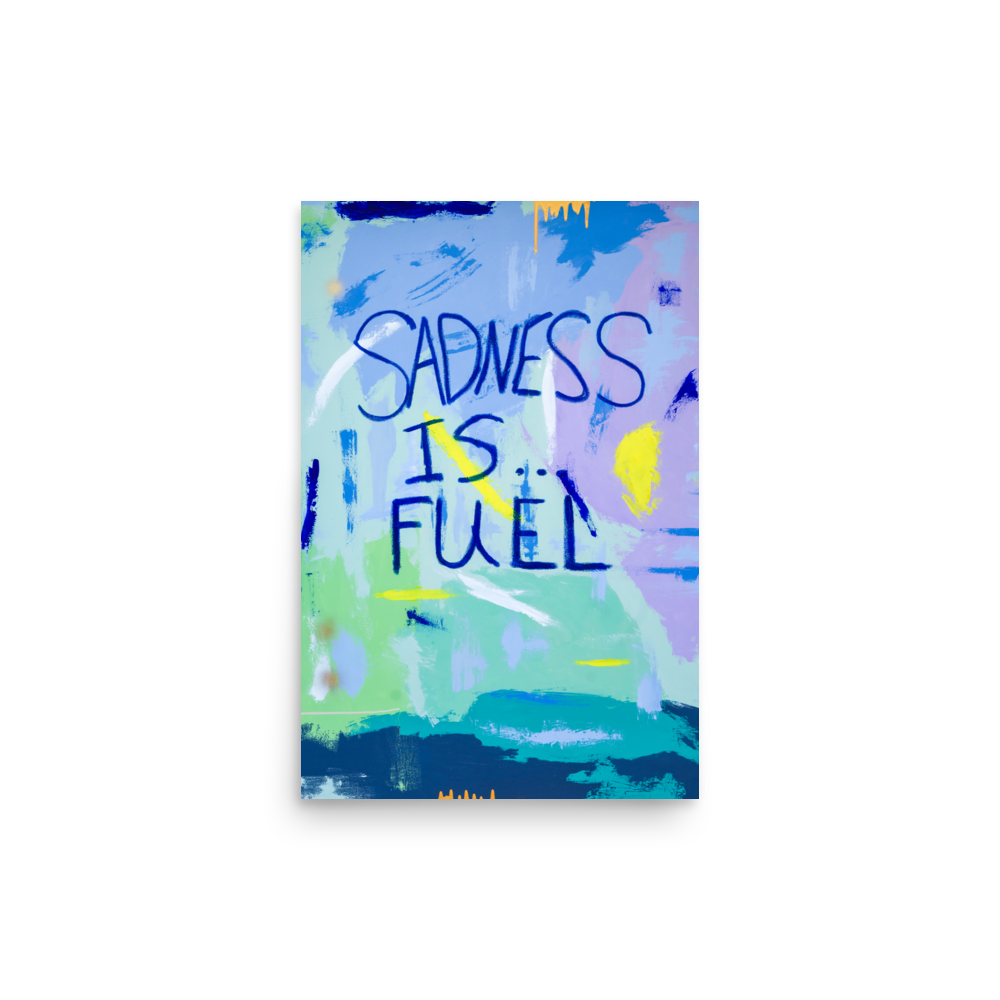Sadness Is Fuel art print for sale by Uzoma Obasi