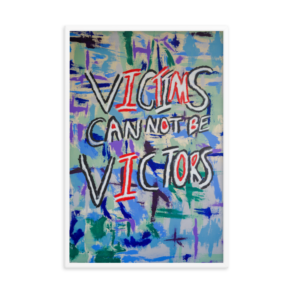 Victims Can't Be Victors Framed Art Print by Uzoma Obasi. framed art print of artist uzoma obasi painting. prints for wall. fine art prints Uzoma Obasi | Abstract Art | Fine Art Prints | Cool Art
